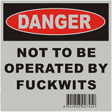 Sticker DANGER NOT TO BE OPERATED BY FUCKWITS,Truck,Ute,Turbo,Machine,Mining,B&S
